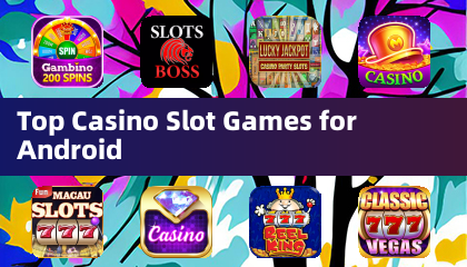 Top Casino Slot Games for Android