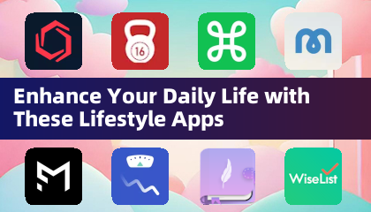 Améliorez Votre Quotidien avec Ces Applications de Style de Vie